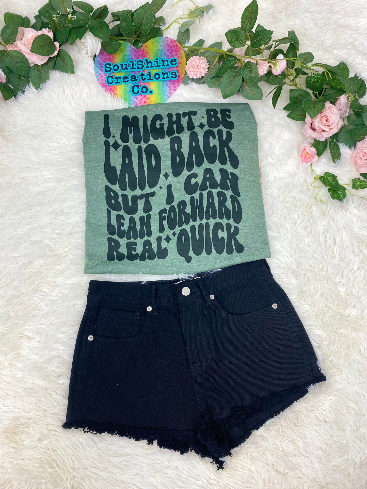 I might be laid back but I can lean forward Real Quick Tee Shirt