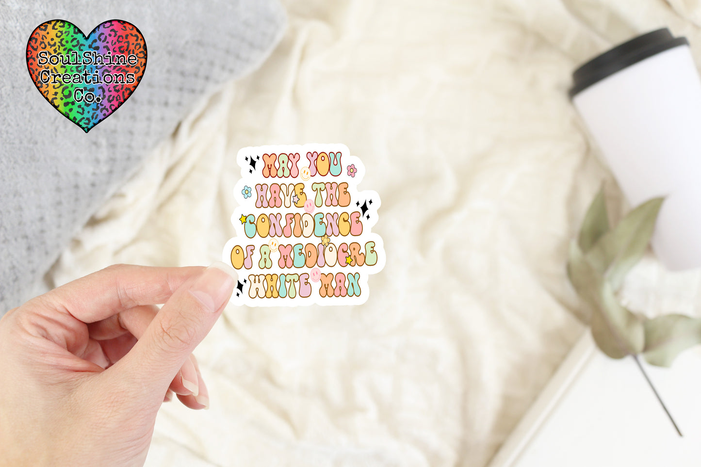 May You have the Confidence of a Mediocre White Man Feminist Sticker